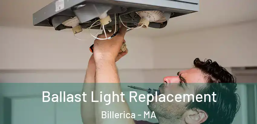 Ballast Light Replacement Billerica - MA