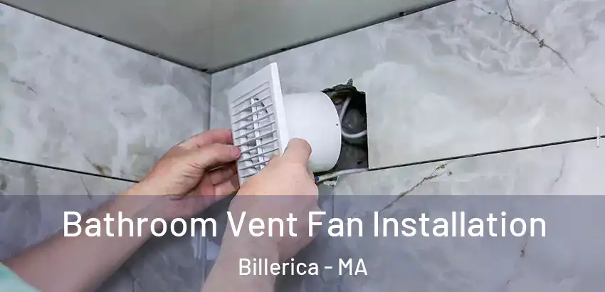  Bathroom Vent Fan Installation Billerica - MA
