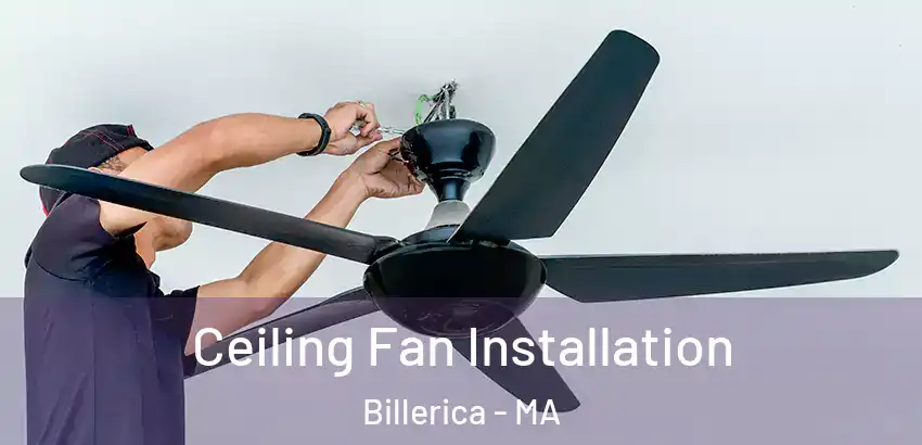  Ceiling Fan Installation Billerica - MA