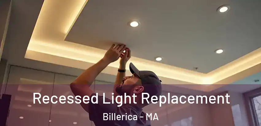  Recessed Light Replacement Billerica - MA