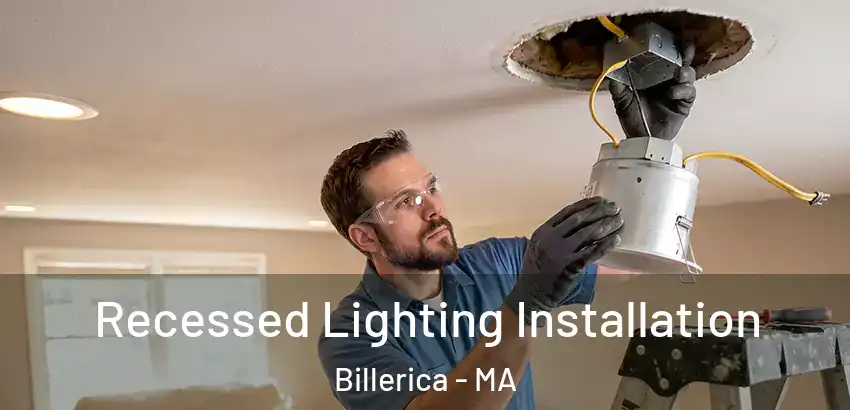 Recessed Lighting Installation Billerica - MA